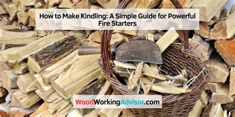How to Make Kindling: A StepbyStep Guide .